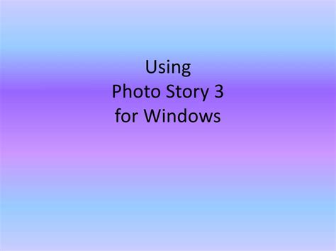 Ppt Using Photo Story 3 For W Indows Powerpoint Presentation Free