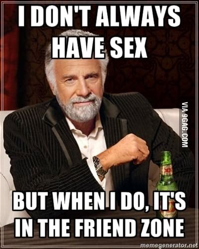 Sex And In The Friend Zone 9gag