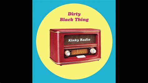 Dirty Black Thing Kinky Radio Youtube