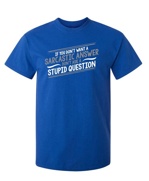 Roadkill T Shirts Want A Sarcastic Answer Humor Graphic Novelty Funny T Shirt
