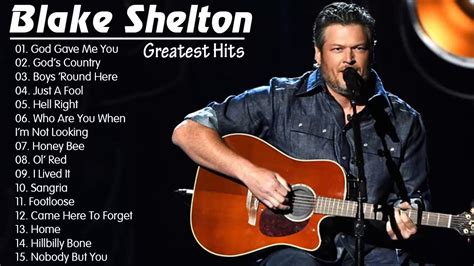 Blake Shelton New Country Songs Blake Shelton Best Songs Blake Shelton Playlist YouTube