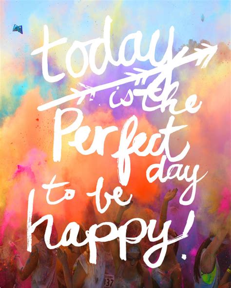Today Is The Perfect Day To Be Happy Pictures Photos And Images For