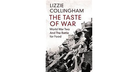 The Taste Of War World War Two And The Battle For Food By Lizzie