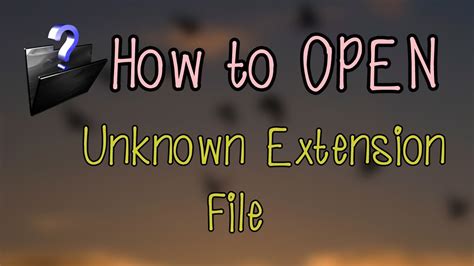 How To Open Unknown Extension File Youtube