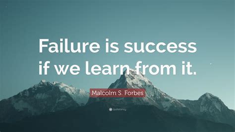 Malcolm S Forbes Quote Failure Is Success If We Learn From It 25