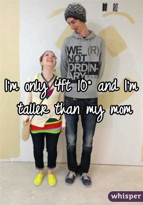 Im Only 4ft 10 And Im Taller Than My Mom