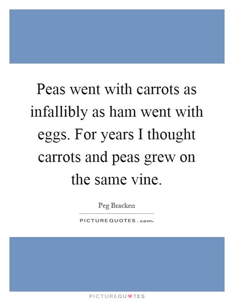 You died on a saturday mornin'. Peas went with carrots as infallibly as ham went with eggs. For... | Picture Quotes