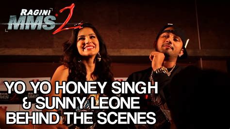Yo Yo Honey Singh And Sunny Leone Behind The Scenes Chaar Bottle Vodka Ragini Mms 2 Youtube