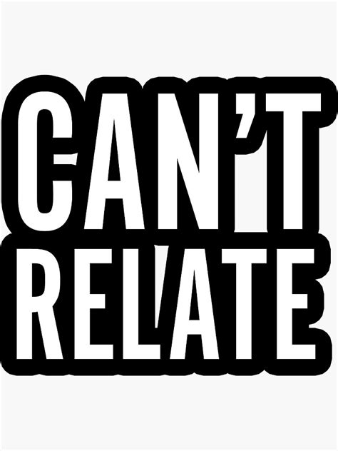 So i asked them how can you relate then they stop talking. "Can't Relate" Sticker by Bridie96 | Redbubble