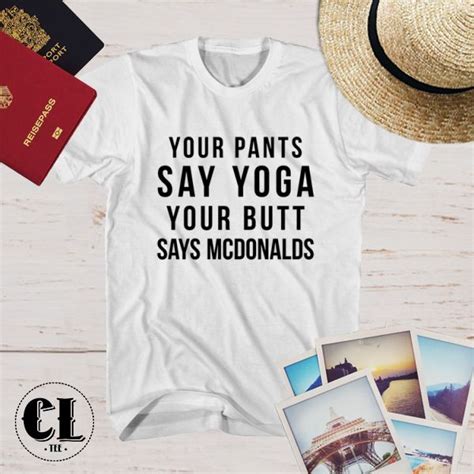 T Shirt Your Pants Say Yoga Your Butt Say Mcdonalds ~ T
