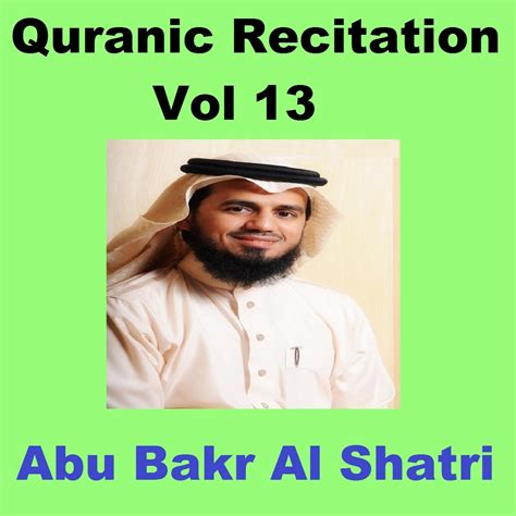 Abu Bakr Al Shatri Quranic Recitation Vol 13 Iheart