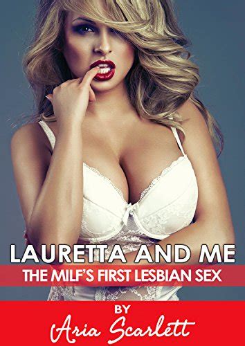 Lauretta And Me The MILFs First Lesbian Sex An Explicit Tale Of Lesbian Seduction EBook