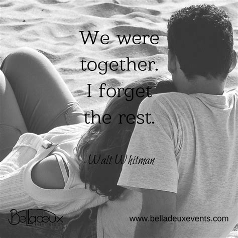 We Were Together I Forget The Rest Walt Whitman Lovequote