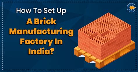 How To Set Up A Brick Manufacturing Factory In India Corpbiz
