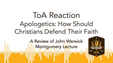 Toa Reaction Apologetics How Should Christians Defend Their Faith