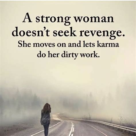 A Strong Woman Doesnt Seek Revenge She Moves On And Lets Karma Do Her