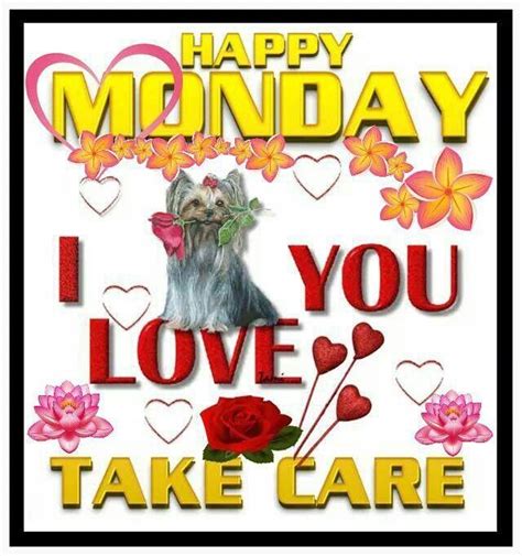 Happy Monday I Love You Take Care Monday Good Morning Monday Quotes