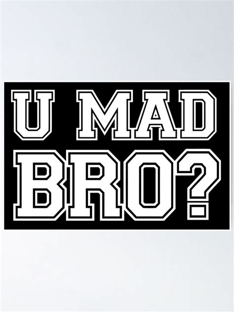 U Mad Bro Poster For Sale By Freeyoursoul Redbubble