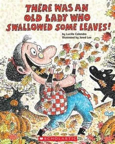 There Was An Old Lady Who Swallowed Some Leaves By Lucille Colandro