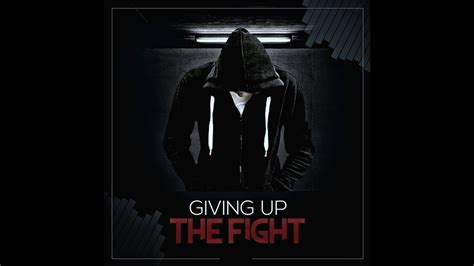 Giving Up The Fight Music Video Youtube