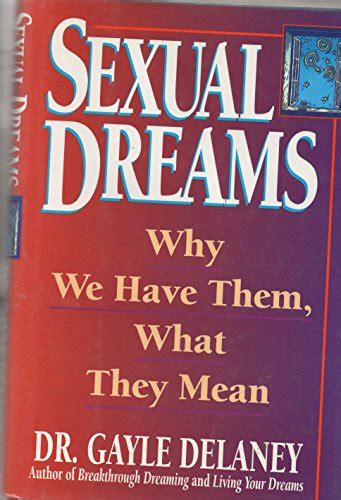 SEXUAL DREAMS WHY WE HAVE THEM WHAT THEY MEAN By Delaney Dr Gayle