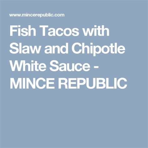 Fish Tacos With Slaw And Chipotle White Sauce Mince Republic White