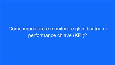 Come Impostare E Monitorare Gli Indicatori Di Performance Chiave KPI