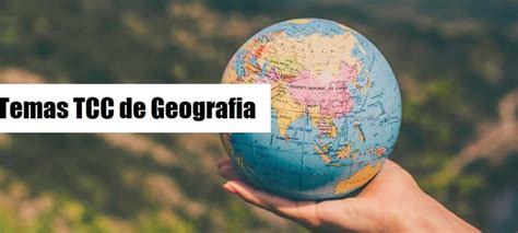 Dicas E Temas Para Tcc De Geografia Sugestões E Informações