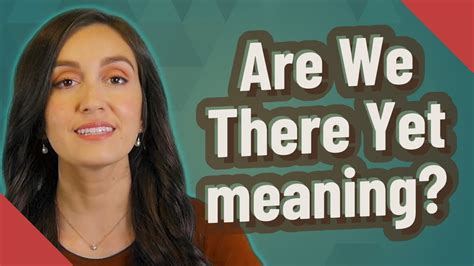 Are We There Yet Meaning Youtube