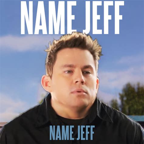 Name Jeff My Name Is Jeff Know Your Meme