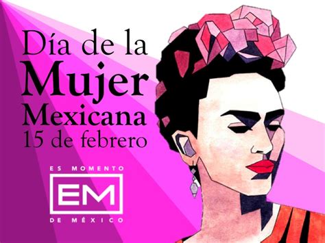 Hoy Se Celebra El Día De La Mujer Mexicana Magnética 107 1 Fm