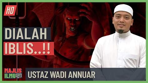 Ustaz Wadi Annuar Dialah Iblis Youtube