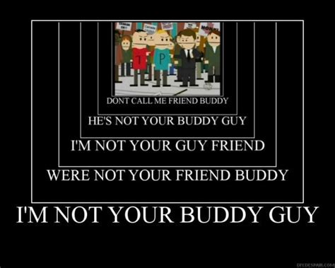 Were Not Your Friend Buddyim Not Your Buddy Guydfydespajiicom Funny