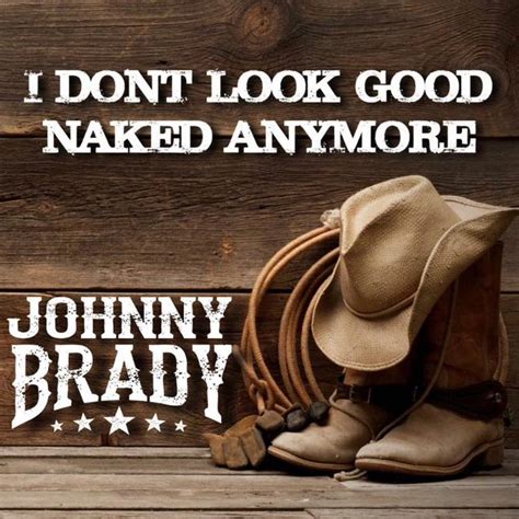 New Single I Don T Look Good Naked Anymore Johnny Brady