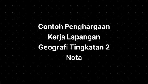 Contoh Penghargaan Kerja Lapangan Geografi Tingkatan