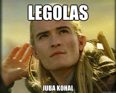 Legolas Juba Kohal Legolas Approves Quickmeme