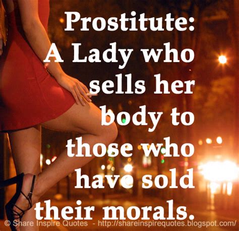 Prostitute A Lady Who Sells Her Body To Those Who Have Sold Their Morals Share Inspire