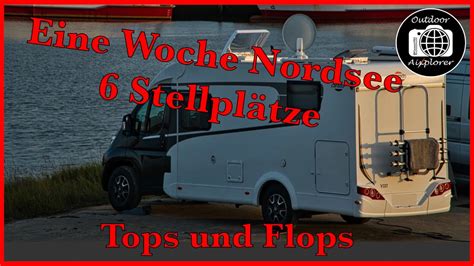 Eine Woche Nordsee Wohnmobil Stellpl Tze Tops Und Flops Youtube