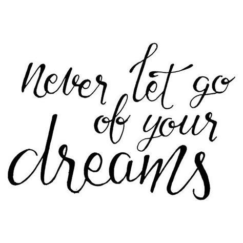 Never Let Go Of Your Dreams One Should Remind Oneself Daily With
