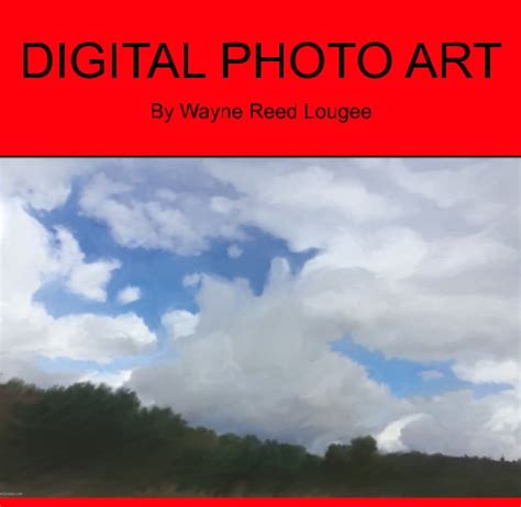 Digital Photo Art By Wayne Reed Lougee Blurb Books
