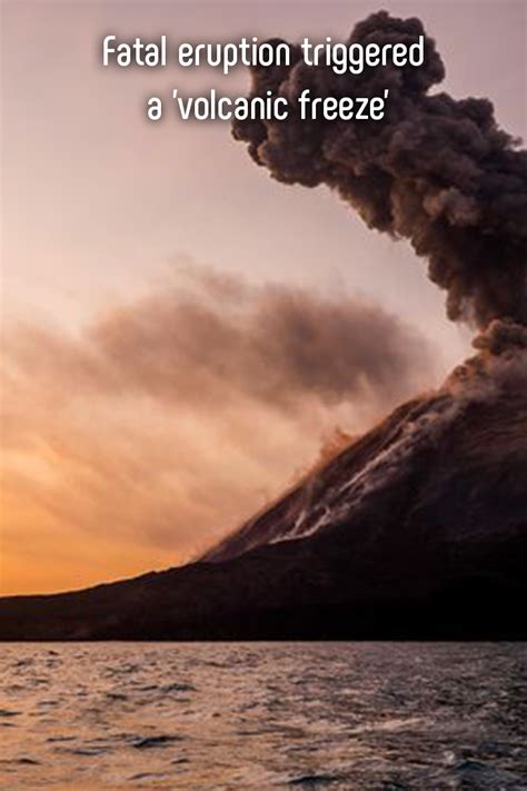 Taal volcano in batangas province south of manila blasted steam, ash and pebbles into the sky, prompting the evacuation of tens of thousands of people. Fatal Eruption Triggered a 'Volcanic Freeze' in 2020 ...