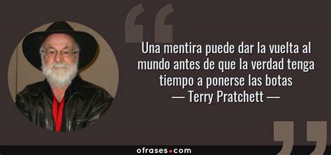 Terry Pratchett Una Mentira Puede Dar La Vuelta Al Mundo Antes De Que