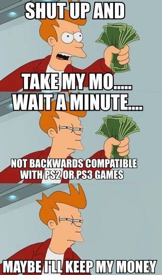 Make shut up and take my money fry memes or upload your own images to make custom memes. Funny Videogaming Pictures, Jokes and Videos (was PS4 vs ...