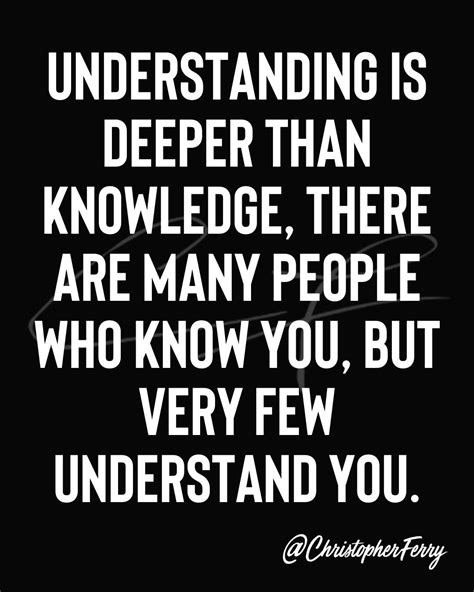 Understanding Is Deeper Than Knowledge There Are Many Peoplee Who Know
