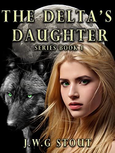The Deltas Daughter Book 1 Werewolf And Shifter Fantasy Romance And Adventure The Deltas