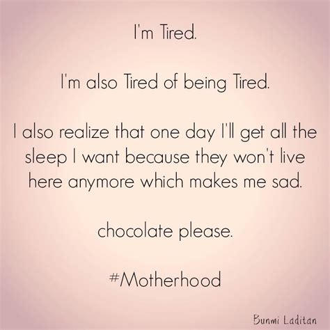 Im Tired Quotes About Motherhood Mom Quotes Mom Humor