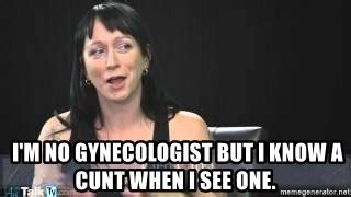 I M No Gynecologist But I Know A Cunt When I See One Dumb Attention Whore Cleo Catra Meme