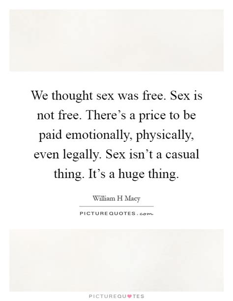 We Thought Sex Was Free Sex Is Not Free Theres A Price To Be Picture Quotes