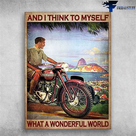 Motorcycle Man Wonderful World And I Think To Myself What A Wonderful World Biker Lover