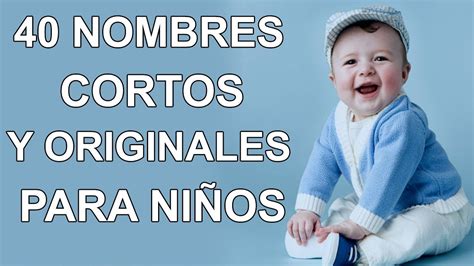50 Nombres De Niño Cortos Y Originales Muy Bonitos ¡te Enamoraran